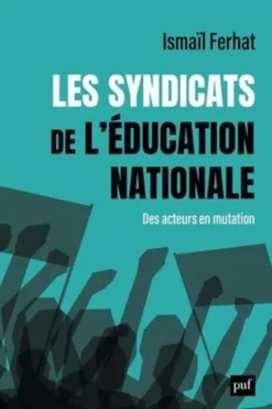 Les syndicats de l'éducation nationale. Des organisations en mutation ?, Ismaïl Ferhat