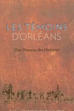 Les Témoins d'Orléans. Une histoire, des histoires, Anne-Marie Royer-Pantin