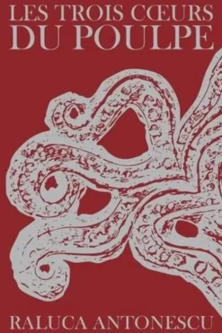 Les trois coeurs du poulpe, Raluca Antonescu
