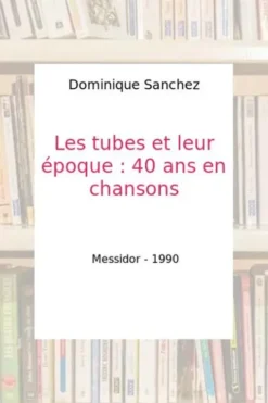 Les tubes et leur époque : 40 ans en chansons, Dominique Sanchez
