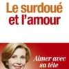 Le surdoué et l'amour. Aimer avec sa tête et son coeur, Monique de Kermadec