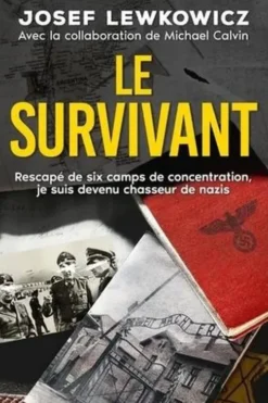 Le survivant. Rescapé de six camps de concentration, je suis devenu chasseur de nazis, Josef Lewkowicz