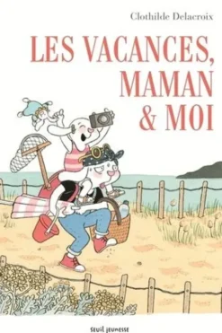 Les vacances, maman & moi, Clothilde Delacroix