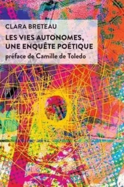 Les vies autonomes, une enquête poétique, Clara Breteau