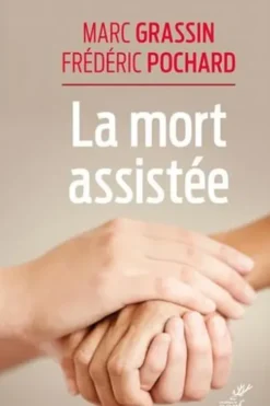 Les vivants et la mort. Anthropologie et éthique de la fin de vie au XXIe siècle, Marc Grassin