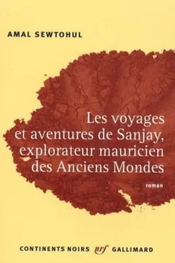 Les voyages et aventures de Sanjay, explorateur mauricien des anciens mondes, Amal Sewtohul