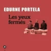 Les yeux fermés, Edurne Portela