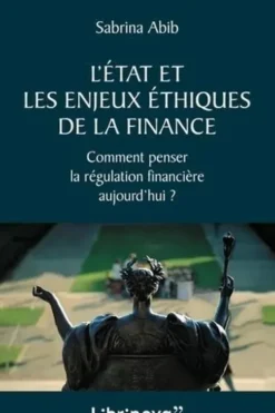 L'Etat et les enjeux éthiques de la finance. Comment penser la régulation financière aujourd'hui ?, Sabrina Abib