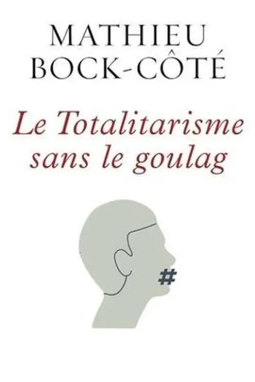 Le totalitarisme sans le goulag, Mathieu Bock-Côté