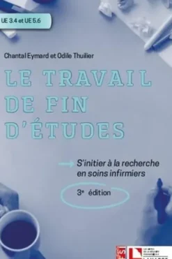 Le travail de fin d'études. S'initier à la recherche en soins infirmiers, 3e édition, Chantal Eymard