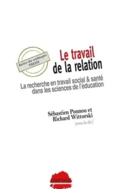 Le travail de la relation. La recherche en travail social & santé dans les sciences de l'éducation, Sébastien Ponnou