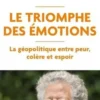 Le Triomphe des émotions. La géopolitique entre peur, colère et espoir, Dominique Moïsi