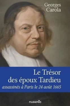 Le Trésor des époux Tardieu, assassinés à Paris le 24 août 1665, Georges Carola