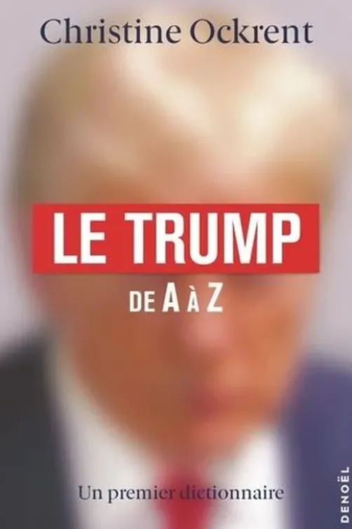 Le Trump de A à Z. Un premier dictionnaire, Christine Ockrent