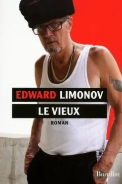 Le vieux. Un roman de notre temps, Edouard Limonov