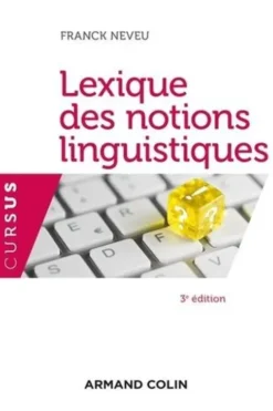 Lexique des notions linguistiques. 3e édition, Franck Neveu