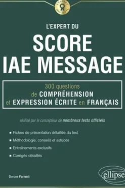 L'expert du score IAE Message. 300 questions de compréhension et expression écrite en français, Dorone Parienti