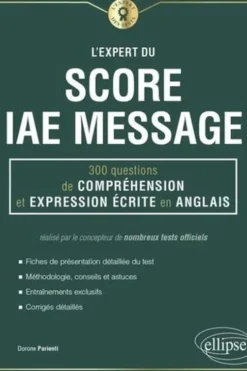 L'expert du score IAE Message. 300 questions de compréhension et expression écrite en anglais, Dorone Parienti