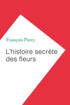 L'histoire secrète des fleurs, François Parcy