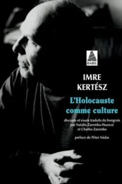 L'Holocauste comme culture. Discours et essais, Imre Kertész
