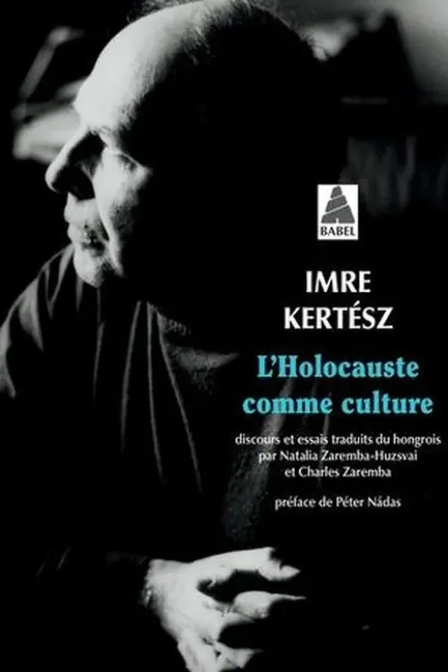 L'Holocauste comme culture. Discours et essais, Imre Kertész