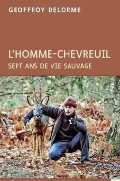 L'homme-chevreuil. Sept ans de vie sauvage [EDITION EN GROS CARACTERES, Geoffroy Delorme