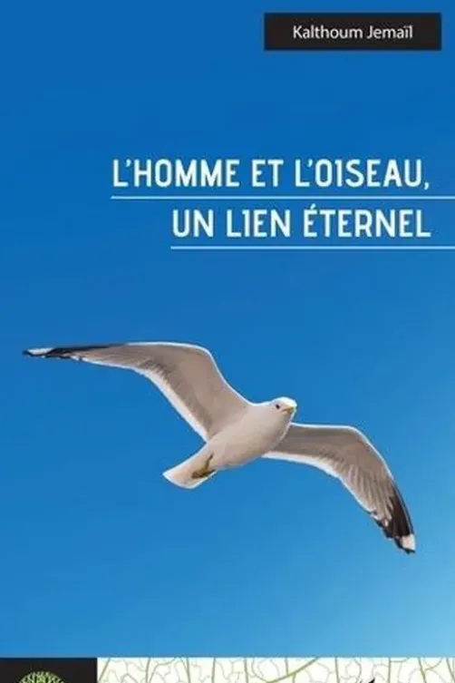 L'homme et l'oiseau, un lien éternel, Kalthoum Jemail