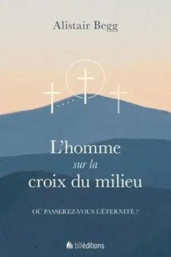 L'homme sur la croix du milieu. Où passerez-vous l'éternité ?, Alistair Begg