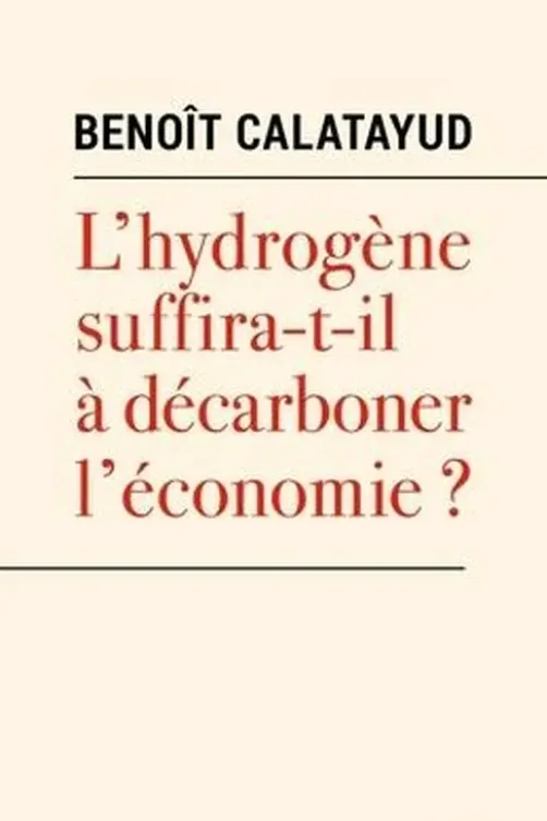 L'hydrogène suffira-t-il à décarboner l'économie ?, Benoit Calatayud