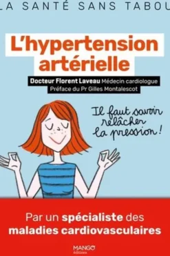 L'hypertension artérielle. Mieux la comprendre, mieux la vivre, Florent Laveau