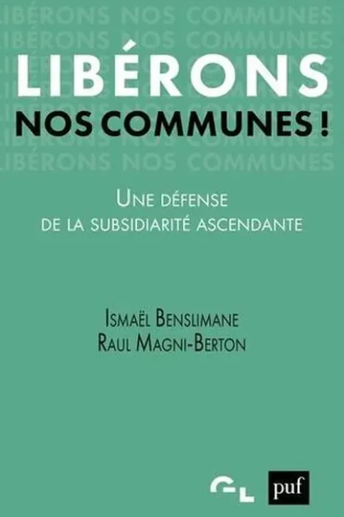 Libérons nos communes !. Une défense de la subsidiarité ascendante, Ismaël Benslimane