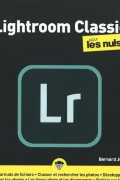 Lightroom Classic pour les nuls, Bernard Jolivalt