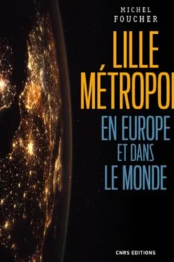 Lille Métropole en Europe et dans le monde. Présence, ouvertures et influences, Michel Foucher