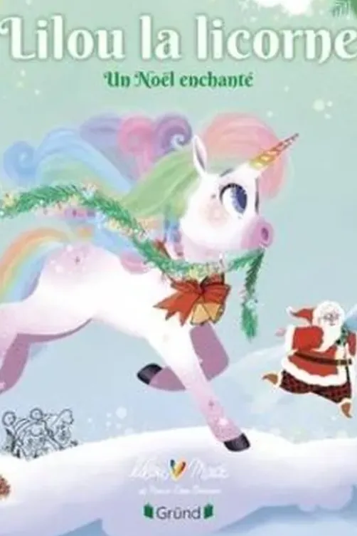 Lilou la licorne. Un Noël enchanté, Lilou Macé