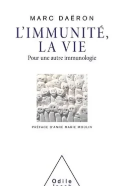 L'immunité, la vie. Pour une autre immunologie, Marc Daëron