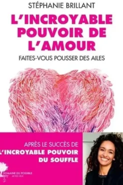 L'incroyable pouvoir de l'amour. Faites-vous pousser des ailes, Stéphanie Brillant