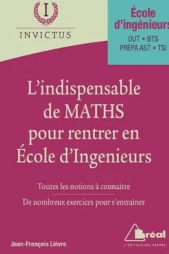 L'indispensable des maths pour entrer en école d'ingénieurs, Jean francois Lievre