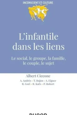 L'infantile dans les liens. Le social, le groupe, la famille, le couple, le sujet, Albert Ciccone