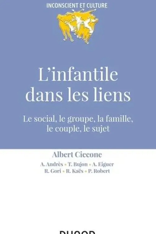 L'infantile dans les liens. Le social, le groupe, la famille, le couple, le sujet, Albert Ciccone
