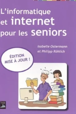 L'informatique et internet pour les seniors. Edition actualisée, Isabelle Ostermann
