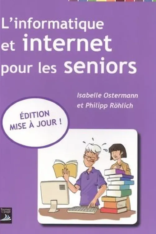 L'informatique et internet pour les seniors. Edition actualisée, Isabelle Ostermann
