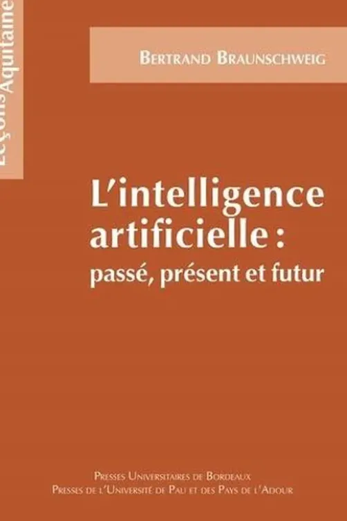 L'intelligence artificielle : passé, présent, futur, Bertrand Braunschweig