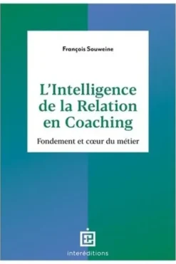 L'intelligence de la relation en coaching. Fondement et coeur du métier, 2e édition, François Souweine