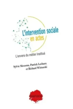 L'intervention sociale en actes. L'envers du métier institué, Sylvie Mezzena