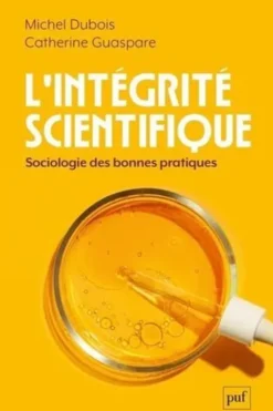 L'intégrité scientifique. Sociologie des bonnes pratiques, Michel Dubois