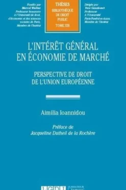 L'intérêt général en économie de marché. Perspective de droit de l'Union européenne, Aimilia Ioannidou