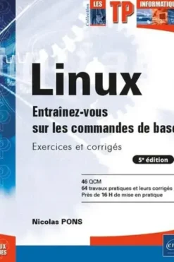 Linux. Entraînez-vous sur les commandes de base - Exercices et corrigés, 5e édition, Nicolas Pons