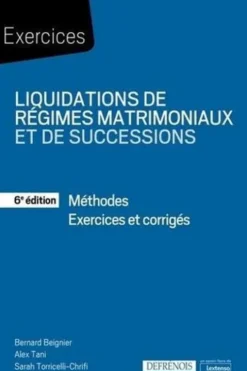 Liquidations de régimes matrimoniaux et de successions. Méthodes, exercices et corrigés, 6e édition, Bernard Beignier