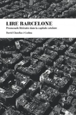 Lire Barcelone. Promenade littéraire dans la capitale catalane, David Clusellas i Codina