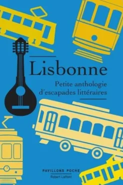 Lisbonne, petite anthologie d'escapades littéraires, Claude Maffre